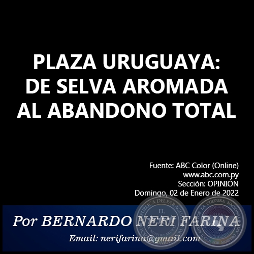 PLAZA URUGUAYA: DE SELVA AROMADA AL ABANDONO TOTAL - Por BERNARDO NERI FARINA - Domingo, 02 de Enero de 2022